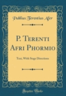 Image for P. Terenti Afri Phormio: Text, With Stage Directions (Classic Reprint)