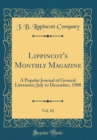 Image for Lippincot&#39;s Monthly Magazine, Vol. 82: A Popular Journal of General Literature; July to December, 1908 (Classic Reprint)