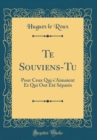 Image for Te Souviens-Tu: Pour Ceux Qui s&#39;Aimaient Et Qui Ont Ete Separes (Classic Reprint)
