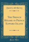 Image for The French Regime in Prince Edward Island (Classic Reprint)