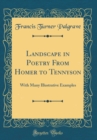 Image for Landscape in Poetry From Homer to Tennyson: With Many Illustrative Examples (Classic Reprint)