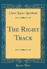 Image for The Right Track (Classic Reprint)
