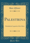 Image for Palestrina: Musikalische Legende in Drei Akten (Classic Reprint)