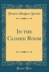 Image for In the Closed Room (Classic Reprint)