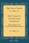 Image for Max Nordau&#39;s Zionistische Schriften: Herausgegeben vom Zionistischen Aktionskomitee (Classic Reprint)