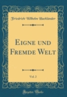 Image for Eigne und Fremde Welt, Vol. 2 (Classic Reprint)
