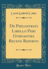 Image for De Philostrati Libello Peri Gymnastiks Recens Reperto (Classic Reprint)