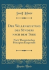 Image for Der Willenszustand des Sunders nach dem Tode: Nach Thomistischen Prinzipien Dargestellt (Classic Reprint)