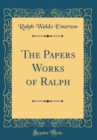 Image for The Papers Works of Ralph (Classic Reprint)