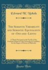 Image for The Semantic Variability and Semantic Equivalents of -Oso-and -Lento: A Thesis Presented to the Faculty of the Graduate School of Yale University in Candidacy for the Degree of Doctor of Philosohy (Cl