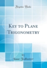 Image for Key to Plane Trigonometry (Classic Reprint)