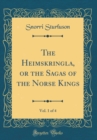 Image for The Heimskringla, or the Sagas of the Norse Kings, Vol. 1 of 4 (Classic Reprint)