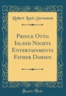 Image for Prince Otto Island Nights Entertainments Father Damien (Classic Reprint)