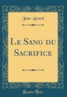 Image for Le Sang du Sacrifice (Classic Reprint)