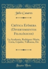 Image for Critica Efimera (Divertimientos Filologicos): La Academia, Rodriguez Marin, Cavia, Cejador, Valbuena, Etc (Classic Reprint)