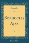 Image for Sophoclis Ajax (Classic Reprint)