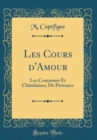 Image for Les Cours d&#39;Amour: Les Comtesses Et Chatelaines; De Provence (Classic Reprint)