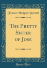 Image for The Pretty Sister of Jose (Classic Reprint)