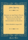 Image for Report of the Forty-Ninth Meeting of the British Association for the Advancement of Science: Held at Sheffield in August 1879 (Classic Reprint)
