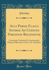 Image for Auli Persii Flacci Satirae Ad Codices Parisinos Recensitae: Lectionum Varietate Et Commentario Perpetuo Illustratae a Nic. Lud. Achaintre (Classic Reprint)