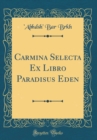 Image for Carmina Selecta Ex Libro Paradisus Eden (Classic Reprint)