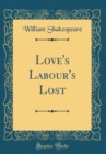 Image for Love&#39;s Labour&#39;s Lost (Classic Reprint)