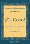 Image for ¡El Coco!: Juguete Comico en un Acto y en Prosa (Classic Reprint)