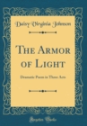 Image for The Armor of Light: Dramatic Poem in Three Acts (Classic Reprint)