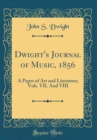 Image for Dwight&#39;s Journal of Music, 1856: A Paper of Art and Literature; Vols. VII. And VIII (Classic Reprint)