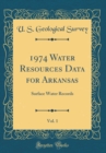 Image for 1974 Water Resources Data for Arkansas, Vol. 1: Surface Water Records (Classic Reprint)