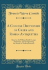 Image for A Concise Dictionary of Greek and Roman Antiquities: Based on Sir William Smiths Larger Dictionary, and Incorporating the Results of Modern Research (Classic Reprint)