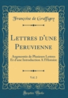 Image for Lettres d&#39;une Peruvienne, Vol. 2: Augmentee de Plusieurs Lettres Et d&#39;une Introduction A l&#39;Histoire (Classic Reprint)