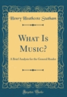 Image for What Is Music?: A Brief Analysis for the General Reader (Classic Reprint)