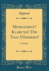 Image for Morgenrot! Klabund! Die Tage Dammern!: Gedichte (Classic Reprint)