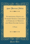 Image for Nutritional Status of Nursery School Children of Families of Medium and High Income Levels: A Thesis (Classic Reprint)