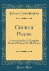 Image for Church Praise: Comprising Part I, Complete Metrical Psalms; Part II, Hymns (Classic Reprint)