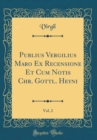 Image for Publius Vergilius Maro Ex Recensione Et Cum Notis Chr. Gottl. Heyni, Vol. 2 (Classic Reprint)