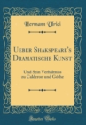 Image for Ueber Shakspeare&#39;s Dramatische Kunst: Und Sein Verhaltniss zu Calderon und Gothe (Classic Reprint)