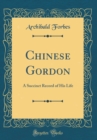 Image for Chinese Gordon: A Succinct Record of His Life (Classic Reprint)
