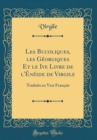Image for Les Bucoliques, les Georgiques Et le Ive Livre de l&#39;Eneide de Virgile: Traduits en Vers Francais (Classic Reprint)