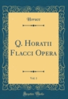 Image for Q. Horatii Flacci Opera, Vol. 1 (Classic Reprint)