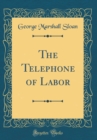 Image for The Telephone of Labor (Classic Reprint)