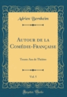 Image for Autour de la Comedie-Francaise, Vol. 5: Trente Ans de Theatre (Classic Reprint)