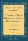Image for P. Cornelii Taciti Historiarum Libri Qui Supersunt, Vol. 1: Buch I und II (Classic Reprint)