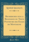 Image for Recherches sur la Recension du Texte Posthume des Essais de Montaigne (Classic Reprint)