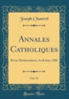 Image for Annales Catholiques, Vol. 32: Revue Hebdomadaire; Avril-Juin, 1880 (Classic Reprint)