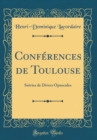Image for Conferences de Toulouse: Suivies de Divers Opuscules (Classic Reprint)