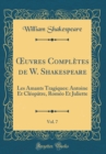 Image for uvres Completes de W. Shakespeare, Vol. 7: Les Amants Tragiques: Antoine Et Cleopatre, Romeo Et Juliette (Classic Reprint)