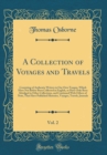 Image for A Collection of Voyages and Travels, Vol. 2: Consisting of Authentic Writers in Our Own Tongue, Which Have Not Before Been Collected in English, or Have Only Been Abridged in Other Collections, and Co