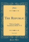 Image for The Republic, Vol. 2 of 2: With an English Translation; Books Vi-X (Classic Reprint)